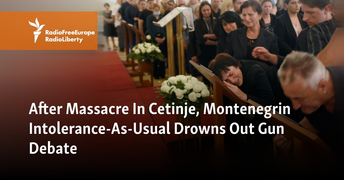 After Massacre In Cetinje, Montenegrin Intolerance-As-Usual Drowns Out Gun Debate